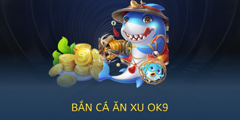 Bắn cá ăn xu OK9 – Game giải trí đổi thưởng hấp dẫn năm 2025 3 bắn cá ăn xu tại ok9