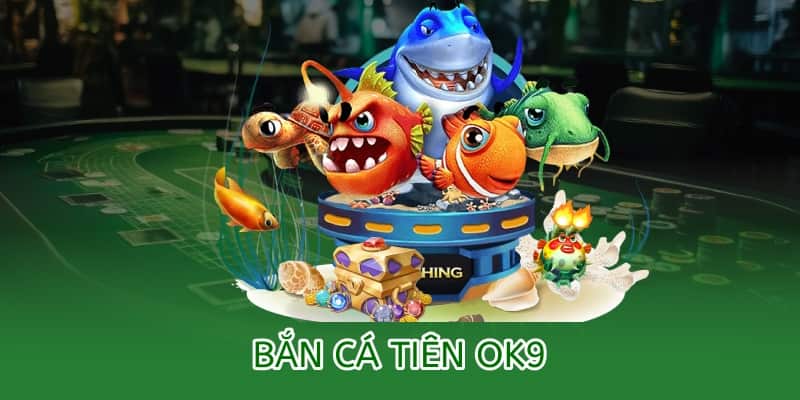 Bắn cá Tiên OK9 – Game kinh điển đổi thưởng hot nhất 2025 1 bắn cá tiên ok9